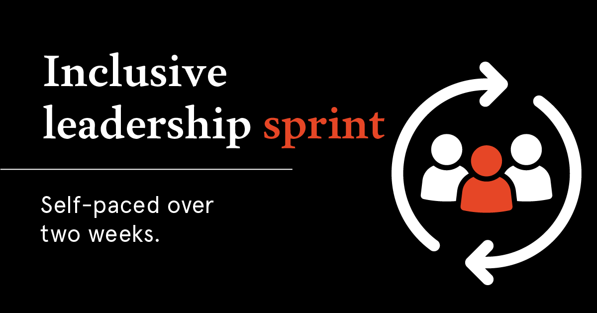 The inclusive leadership sprint. Self-paced over two weeks.